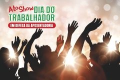 No Dia do Trabalhador tem shows e ato unitário em defesa da aposentadoria